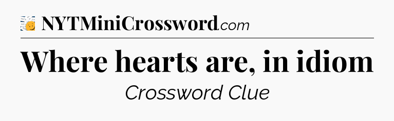 Where hearts are, in idiom - 7 Little Words