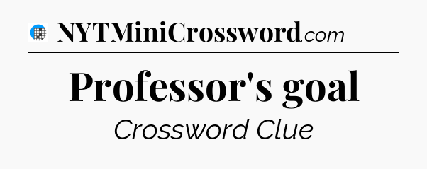 Professor's goal Crossword Clue