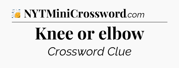 Knee or elbow - 7 Little Words