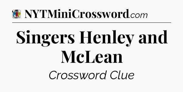 Singers Henley and McLean Crossword Clue