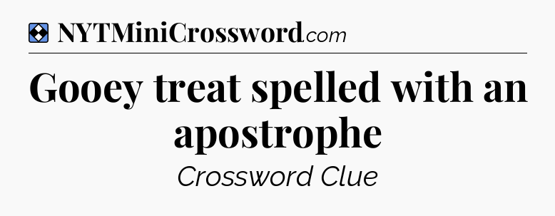 Solution: Gooey treat spelled with an apostrophe - NYT Mini Crossword