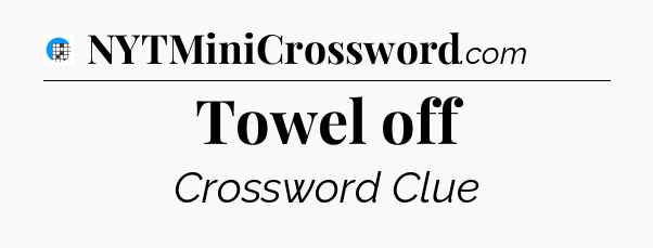 Towel off Crossword Clue
