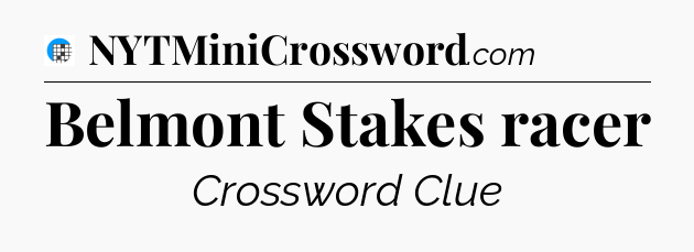 Belmont Stakes racer Crossword Clue