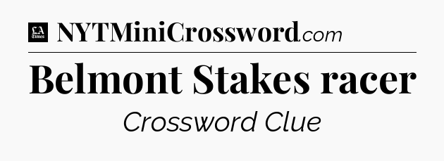 Belmont Stakes racer - LA Times Crossword