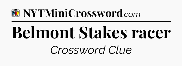 Belmont Stakes racer Crossword Clue