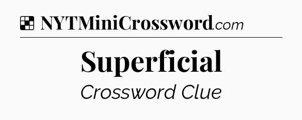 Solution: Superficial - NYT Crossword