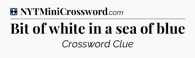 Solution: Bit of white in a sea of blue - NYT Mini Crossword