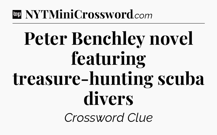 Peter Benchley novel featuring treasure-hunting scuba divers Crossword Clue