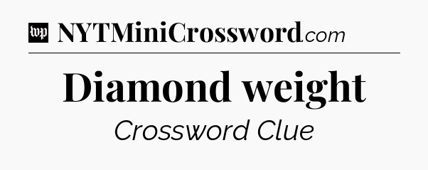 Diamond weight Crossword Clue