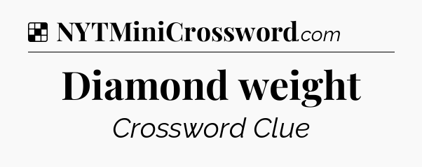 Solution: Diamond weight - NYT Crossword