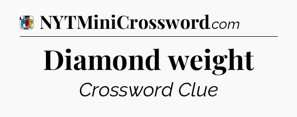 Diamond weight Crossword Clue