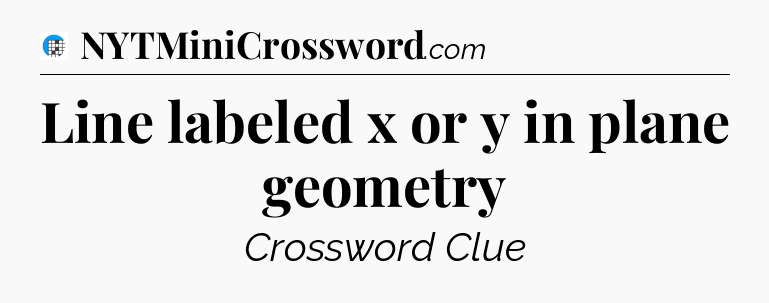 Line labeled x or y in plane geometry Crossword Clue