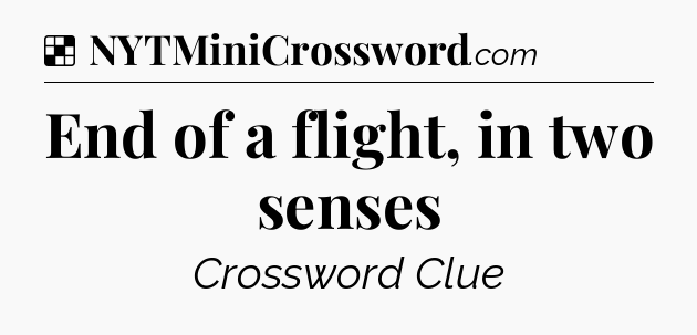 Solution: End of a flight, in two senses - NYT Crossword