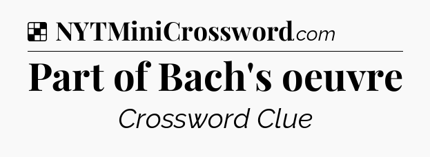 Solution: Part of Bach's oeuvre - NYT Crossword