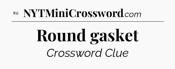 Round gasket - WSJ Crossword