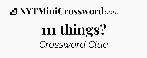 Solution: 111 things - NYT Crossword