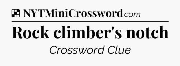 Solution: Rock climber's notch - NYT Crossword