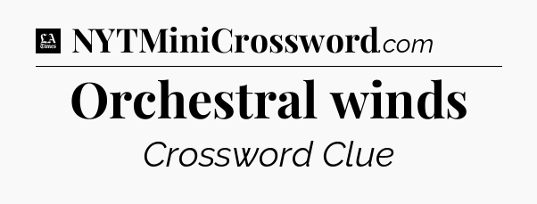Orchestral winds - LA Times Crossword