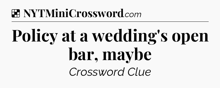 Solution: Policy at a wedding's open bar, maybe - NYT Crossword