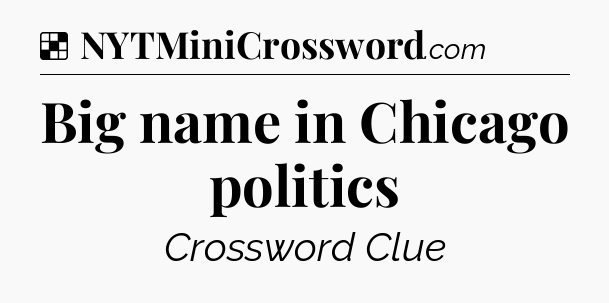 Solution: Big name in Chicago politics - NYT Crossword