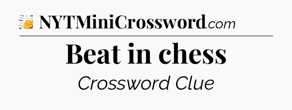 Beat in chess - 7 Little Words