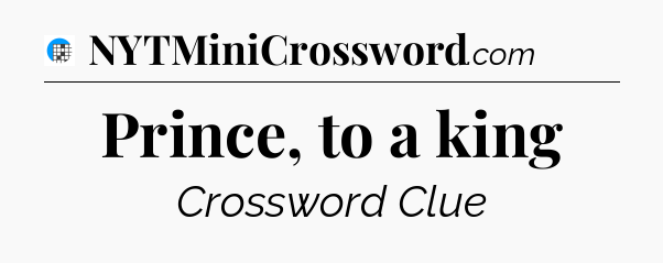 Prince, to a king Crossword Clue