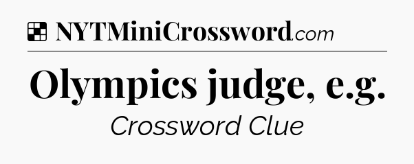 Solution: Olympics judge, e.g - NYT Crossword