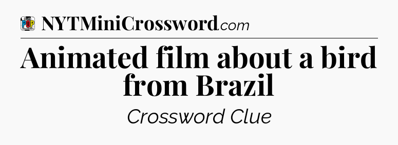 Animated film about a bird from Brazil Crossword Clue