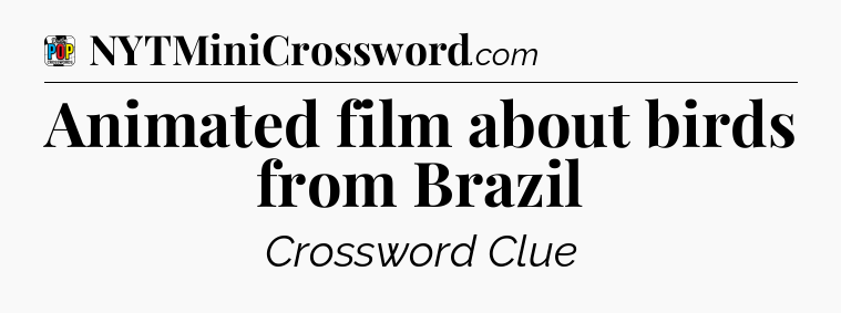 Animated film about birds from Brazil Crossword Clue