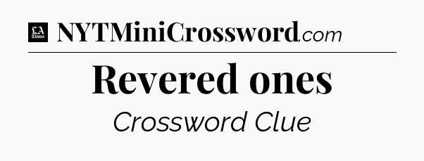 Revered ones - LA Times Crossword