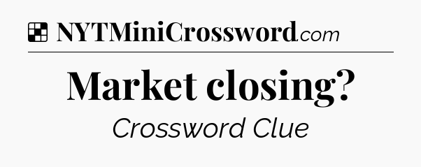 Solution: Market closing - NYT Crossword
