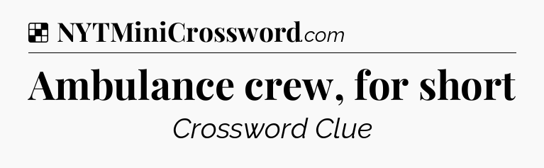 Solution: Ambulance crew, for short - NYT Crossword