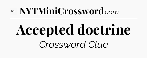 Accepted doctrine - WSJ Crossword
