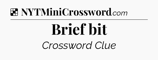 Solution: Brief bit - NYT Crossword