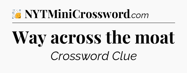 Way across the moat - 7 Little Words