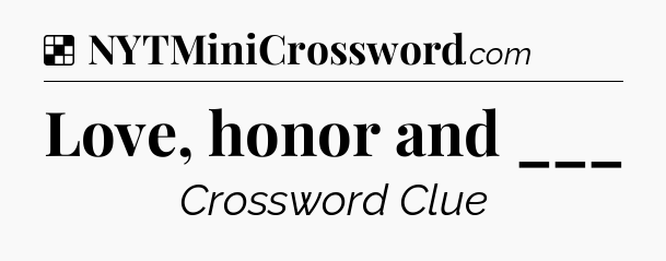 Solution: Love, honor and ___ - NYT Crossword
