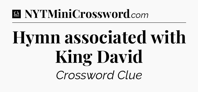 Hymn associated with King David - LA Times Crossword
