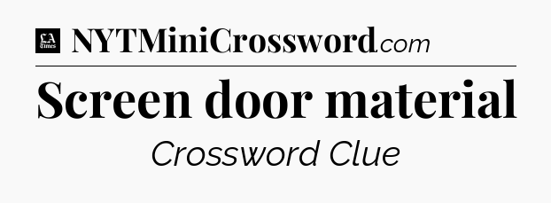 Screen door material - LA Times Crossword