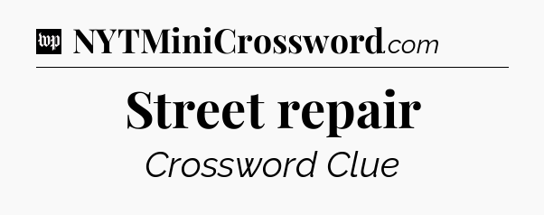 Street repair Crossword Clue