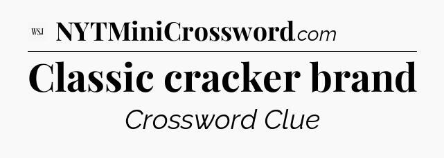 Classic cracker brand - WSJ Crossword