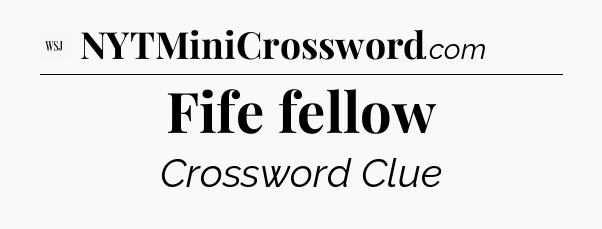Fife fellow - WSJ Crossword