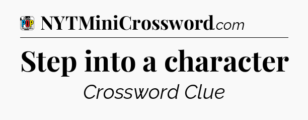 Step into a character Crossword Clue
