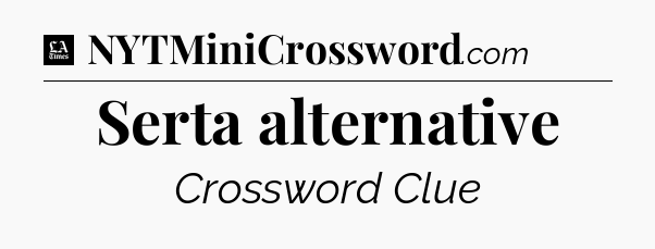 Serta alternative - LA Times Crossword