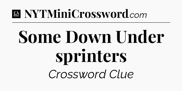 Some Down Under sprinters - LA Times Crossword