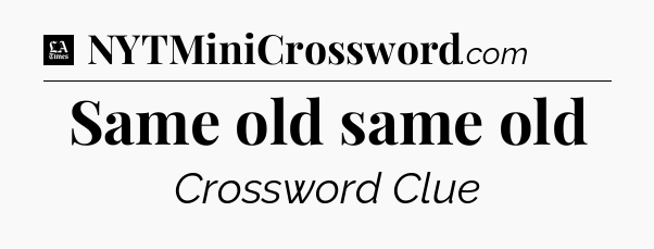 Same old same old - LA Times Crossword