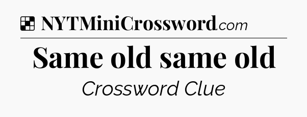 Solution: Same old same old - NYT Crossword