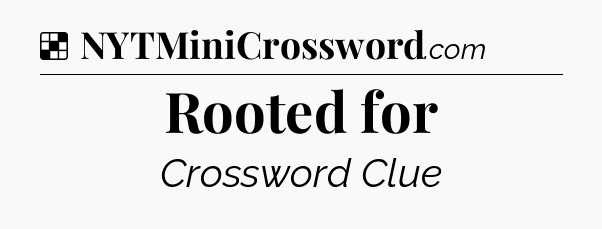 Solution: Rooted for - NYT Crossword