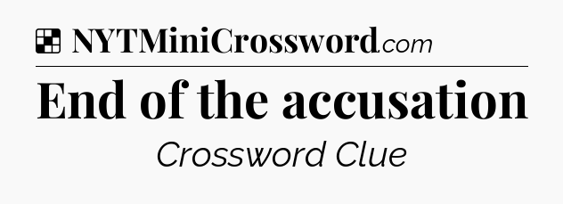 Solution: End of the accusation - NYT Crossword