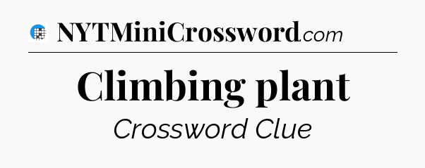 Climbing plant Crossword Clue