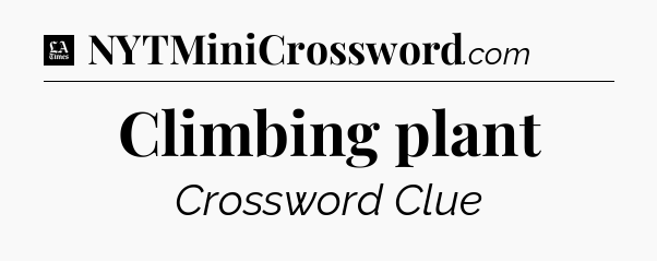 Climbing plant - LA Times Crossword